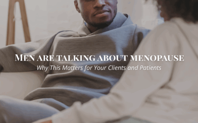 Men Are Talking Menopause — Why This Matters for Your Clients