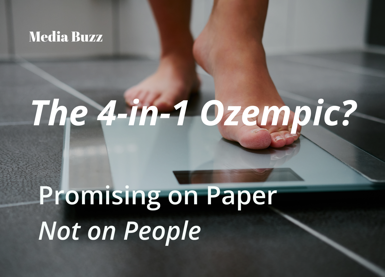 women with one foot on bathroom scales with text overlay: media buzz, the 4-in-1 ozempic?